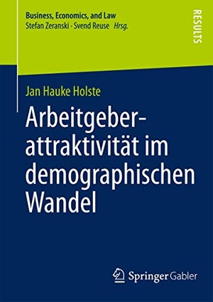 Holste, Jan Hauke. Arbeitgeberattraktivität im demographischen Wandel - Eine multidimensionale Betrachtung. Springer Fachmedien Wiesbaden, 2012.