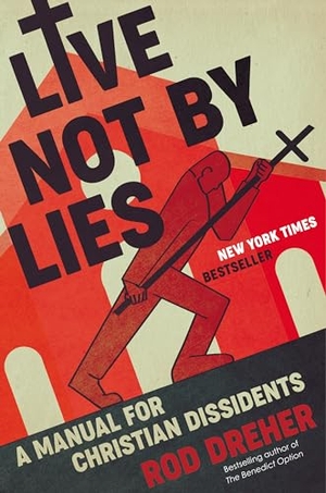 Dreher, Rod. Live Not by Lies - A Manual for Christian Dissidents. Penguin Publishing Group, 2020.