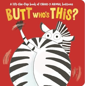 Aggett, Sophie. Butt Who's This? - A lift-the-flap book of CHEEK-Y ANIMAL bottoms. Penguin LLC  US, 2026.