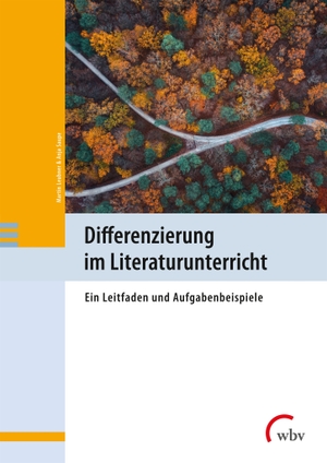 Leubner, Martin / Anja Saupe. Differenzierung im Literaturunterricht - Ein Leitfaden und Aufgabenbeispiele. wbv Media GmbH, 2023.
