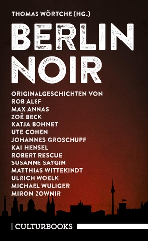 Zownir, Miron / Saygin, Susanne et al. Berlin Noir - Ein literarisches Städteporträt. CulturBooks Verlag, 2018.