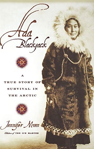 Niven, Jennifer. Ada Blackjack - A True Story of Survival in the Arctic. Hachette Book Group, 2003.