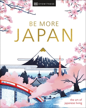 DK Eyewitness: Be More Japan - the art of japanese living. Dorling Kindersley Ltd., 2024.