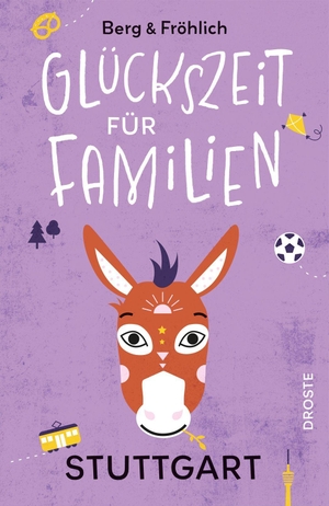 Berg, Daniela / Mareike Fröhlich. Glückszeit für Familien - Stuttgart - Kleine Auszeiten, große Kinderaugen - Entspannte Ausflüge und kreative Ideen für unvergessliche Familienmomente. Droste Verlag, 2026.