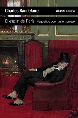 Baudelaire, Charles / Francisco Torres Monreal. El esplín de París : pequeños poemas en prosa. Alianza Editorial, 2014.