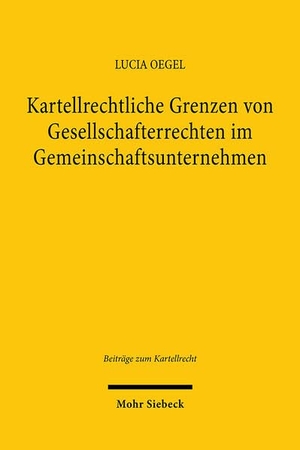 Oegel, Lucia. Kartellrechtliche Grenzen von Gesellschafterrechten im Gemeinschaftsunternehmen - Konzentrations-, Konzern- und Gesellschaftsrechtsprivileg bei Rechtswahrnehmung der minderheitlich beteiligten Mutter?. Mohr Siebeck GmbH & Co. K, 2025.
