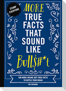 More True Facts That Sound Like Bull$#*t