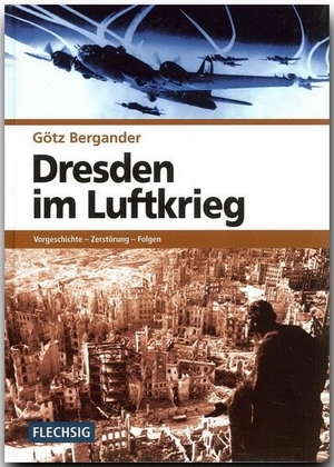 Bergander, Götz. Dresden im Luftkrieg - Vorgeschichte - Zerstörung - Folgen. Flechsig Verlag, 1998.