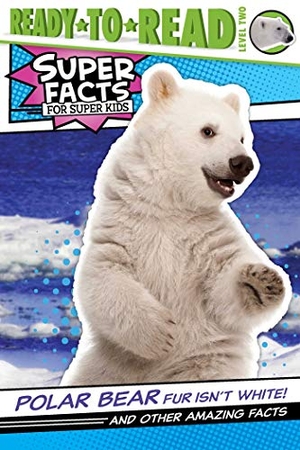 Feldman, Thea. Polar Bear Fur Isn't White!: And Other Amazing Facts (Ready-To-Read Level 2). Simon Spotlight, 2020.