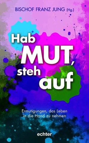 Jung, Franz (Hrsg.). Hab Mut, steh auf - Ermutigungen, das Leben in die Hand zu nehmen. Das Hoffnungsbuch zum Katholikentag 2026 in Würzburg. Bischof Dr. Franz Jung versammelt bewegende Mut-Geschichten aus Kirche und Gesellschaft.. Echter Verlag GmbH, 2026.