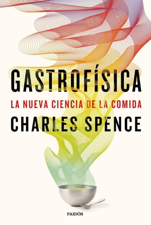 Spence, Charles. Gastrofísica : la nueva ciencia de la comida. Ediciones Paidós Ibérica, 2017.