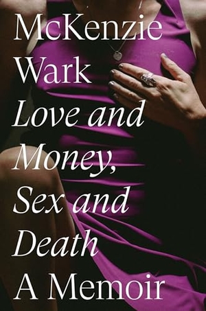 Wark, Mckenzie. Love and Money, Sex and Death - A Memoir. Verso Books, 2023.