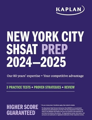 Kaplan Test Prep. New York City Shsat Prep 2024-2025 - 3 Practice Tests + Proven Strategies + Review. Kaplan Publishing, 2024.