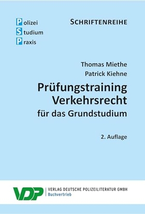 Miethe, Thomas / Patrick Kiehne. Prüfungstraining Verkehrsrecht für das Grundstudium. Deutsche Polizeiliteratur, 2024.