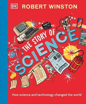 Winston, Robert. Robert Winston: The Story of Science - How Science and Technology Changed the World. Dorling Kindersley Ltd, 2023.