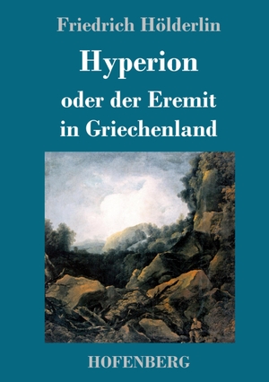 Hölderlin, Friedrich. Hyperion oder der Eremit in Griechenland. Hofenberg, 2016.