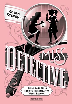 Stevens, Robin. Miss Detective. I primi casi della società investigativa Wells & Wong. Mondadori, 2022.