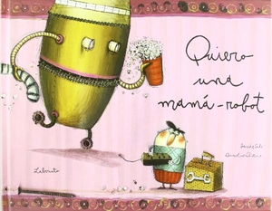 Cali, Davide. Quiero una mamá-robot. Laberinto, 2008.