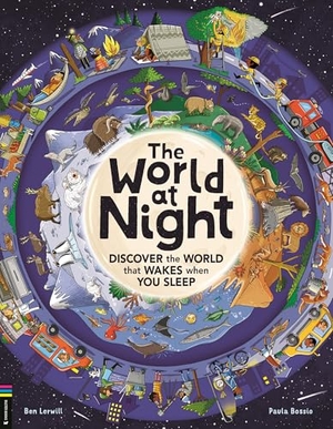Lerwill, Ben. The World at Night - Discover the World That Wakes When You Sleep. Michael O'Mara Books, 2025.