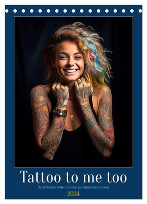 Waurick, Kerstin. Tattoo to me too (Tischkalender 2024 DIN A5 hoch), CALVENDO Monatskalender - Die Vielfalt der Menschen, die sich für Tattoos entscheiden. Calvendo, 2023.