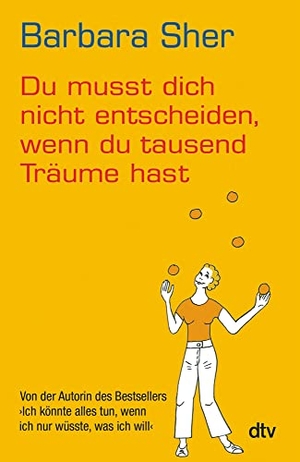 Sher, Barbara. Du musst dich nicht entscheiden, wenn du tausend Träume hast. dtv Verlagsgesellschaft, 2012.