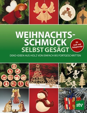 Weihnachtsschmuck selbst gesägt - Deko-Ideen aus Holz von einfach bis fortgeschritten. Stocker Leopold Verlag, 2014.