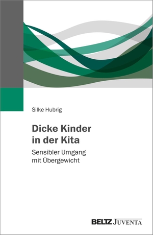 Hubrig, Silke. Dicke Kinder in der Kita - Sensibler Umgang mit Übergewicht. Juventa Verlag GmbH, 2023.