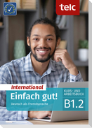 Einfach gut! International. Deutsch als Fremdsprache Kurs- und Arbeitsbuch B1.2