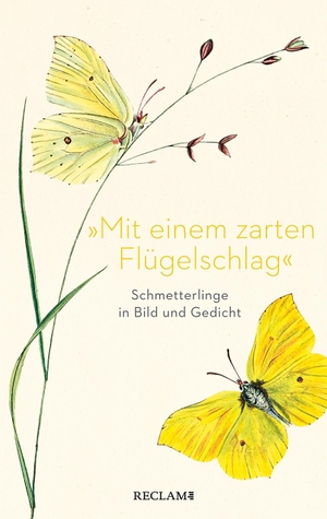 »Mit einem zarten Flügelschlag« - Schmetterlinge in Bild und Gedicht. Reclam Philipp Jun., 2022.