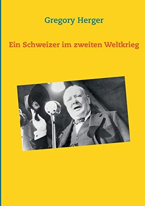 Herger, Gregory. Ein Schweizer im zweiten Weltkrieg. Books on Demand, 2016.