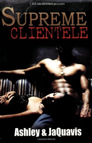 Ashley & Jaquavis. Supreme Clientele. Kensington Publishing Corporation, 2007.