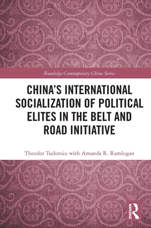 Tudoroiu, Theodor / With Amanda R. Ramlogan. China's International Socialization of Political Elites in the Belt and Road Initiative. Taylor & Francis Ltd, 2022.