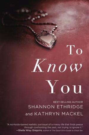 Ethridge, Shannon / Kathryn Mackel. To Know You. Thomas Nelson, 2013.