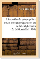 Livre-Atlas de Géographie: Cours Moyen Préparation Au Certificat d'Études 2e Édition