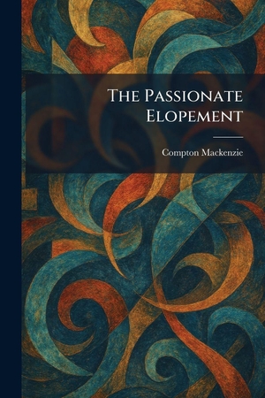 Mackenzie, Compton. The Passionate Elopement. Creative Media Partners, LLC, 2026.