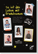So ist das Leben mit Erwachsenen