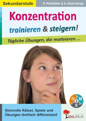 Pichlhöfer, Petra. Konzentration trainieren & steigern! / Sekundarstufe - Tägliche Übungen, die motivieren ..... Kohl Verlag, 2022.
