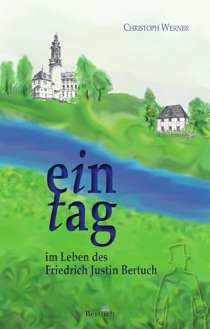 Werner, Christoph. Ein Tag im Leben des Friedrich Justin Bertuch. Bertuch Verlag GmbH, 2024.