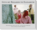 Peter Bialobrzeski, Give my Regards to Elizabeth