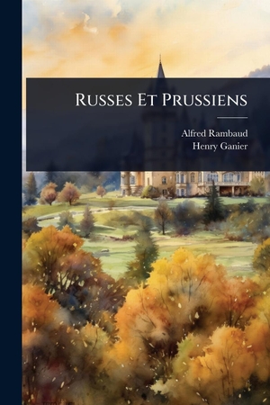 Rambaud, Alfred / Henry Ganier. Russes Et Prussiens. Creative Media Partners, LLC, 2025.