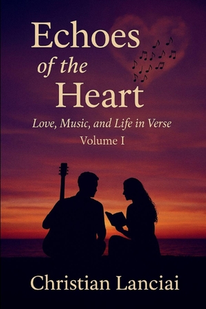 Lanciai, Christian. Echoes of the Heart - Love, Music, and Life in Verse. Writers Apex, 2025.