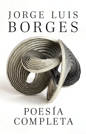 Borges, Jorge Luis. Poesía Completa / Complete Poetry Borges. Prh Grupo Editorial, 2012.