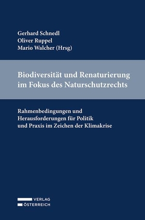 Schnedl, Gerhard / Oliver C. Ruppel et al (Hrsg.). Biodiversität und Renaturierung im Naturschutzrecht - Recht, Politik und Praxis im Zeichen der Klimakrise. Verlag Österreich GmbH, 2026.