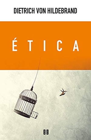 García Norro, Juan José / Dietrich von Hildebrand. Ética. Ediciones Encuentro, S.A., 1992.