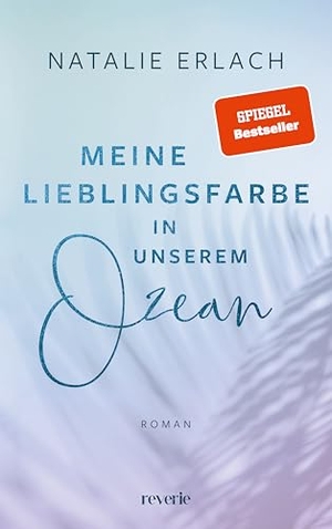 Erlach, Natalie. Meine Lieblingsfarbe in unserem Ozean - Roman. reverie, 2024.