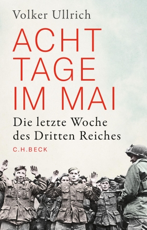 Ullrich, Volker. Acht Tage im Mai - Die letzte Woche des Dritten Reiches. C.H. Beck, 2020.