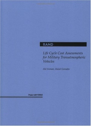 Eisman, Melvin / Daniel Gonzales. Life Cycle Cost Assessments for Military Transatmospheric Vehicles. RAND Corporation, 1998.