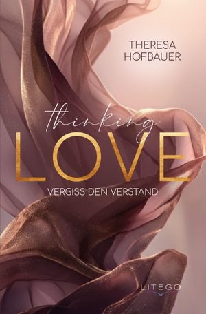 Hofbauer, Theresa. Thinking Love - Vergiss den Verstand. Litego Verlag, 2026.