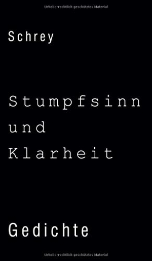 Schrey, Norbert. Stumpfsinn und Klarheit. tredition, 2021.