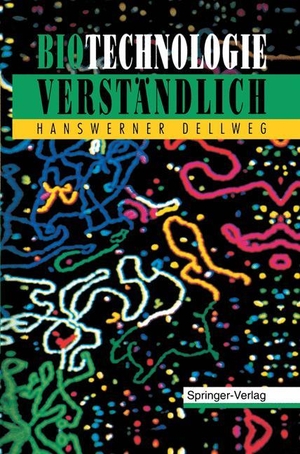 Dellweg, Hanswerner. Biotechnologie Verständlich. Springer Berlin Heidelberg, 2012.